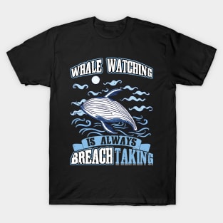 Whale Watching Is Always BREACHtaking T-Shirt